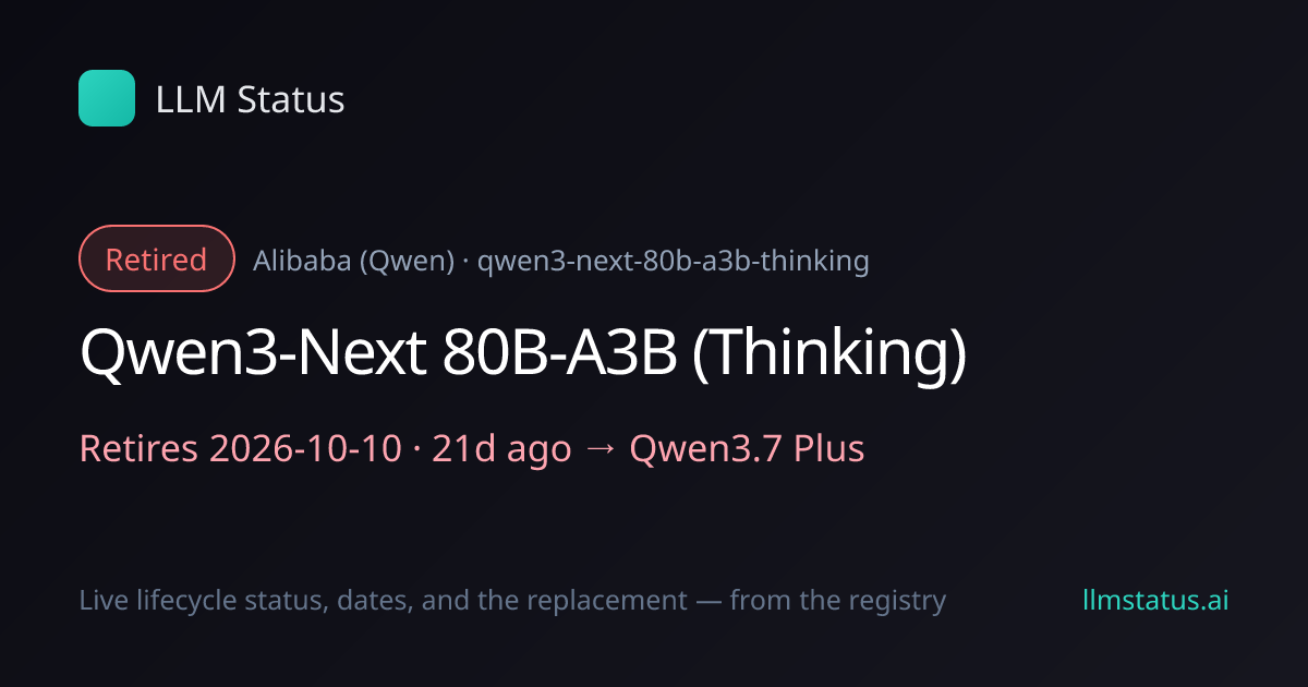 Qwen3-Next 80B-A3B (Thinking) deprecated, retires 2026-10-10 → Qwen3.7 Plus