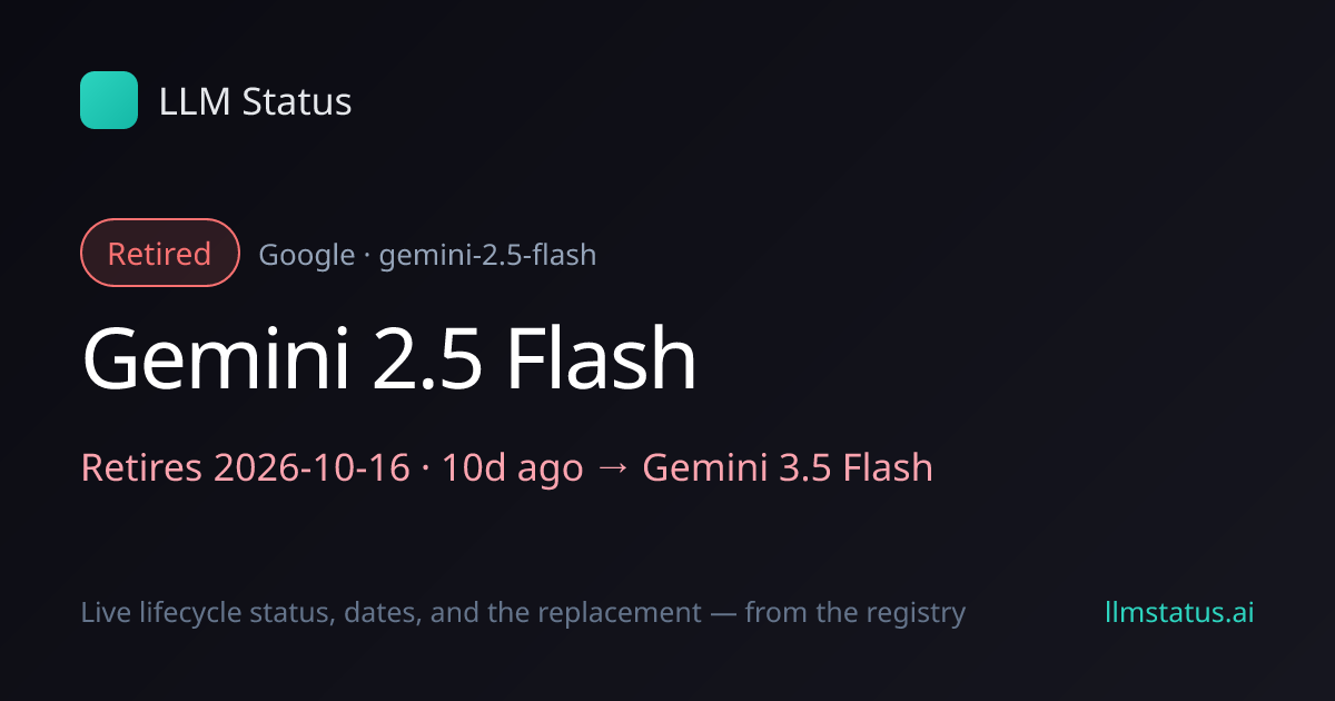 Gemini 2.5 Flash deprecated, retires 2026-10-16 → Gemini 3.5 Flash