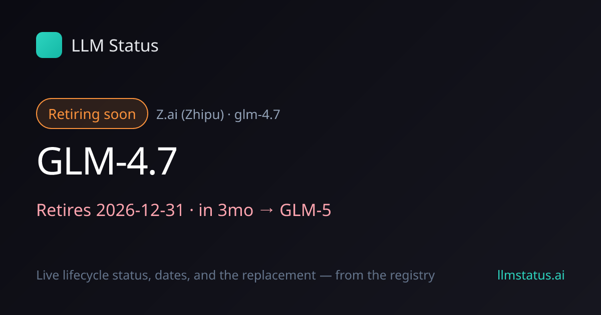 GLM-4.7 deprecated, retires 2026-12-31 → GLM-5